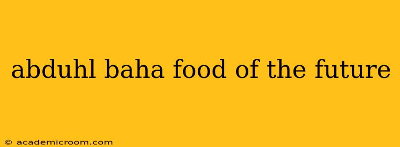 abduhl baha food of the future