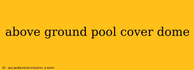 above ground pool cover dome