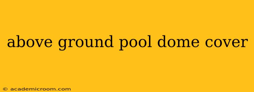 above ground pool dome cover