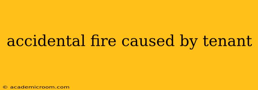 accidental fire caused by tenant