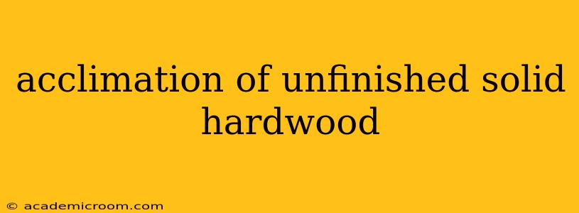 acclimation of unfinished solid hardwood