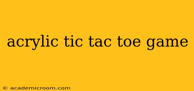 acrylic tic tac toe game