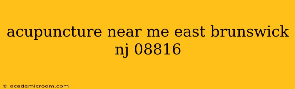 acupuncture near me east brunswick nj 08816