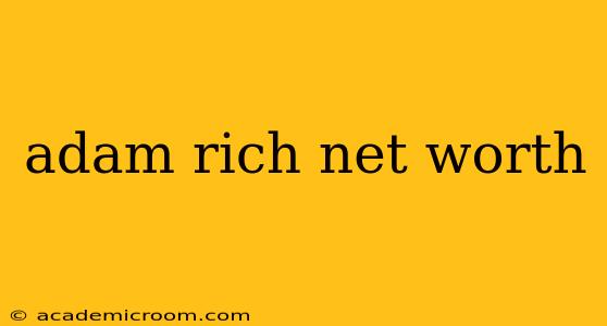 adam rich net worth