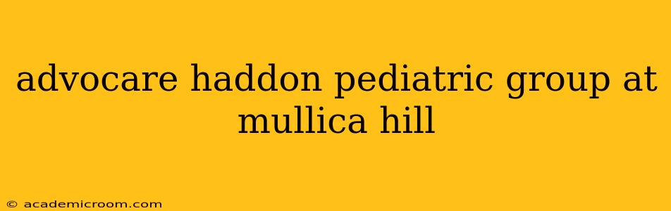 advocare haddon pediatric group at mullica hill