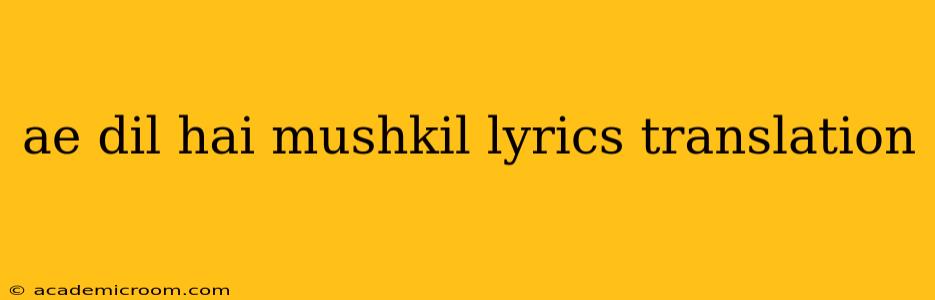 ae dil hai mushkil lyrics translation