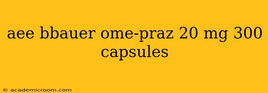 aee bbauer ome-praz 20 mg 300 capsules