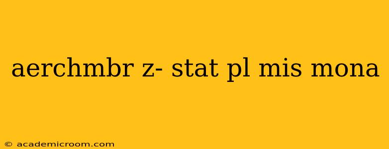 aerchmbr z- stat pl mis mona