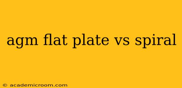 agm flat plate vs spiral