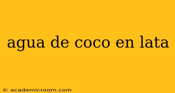 agua de coco en lata