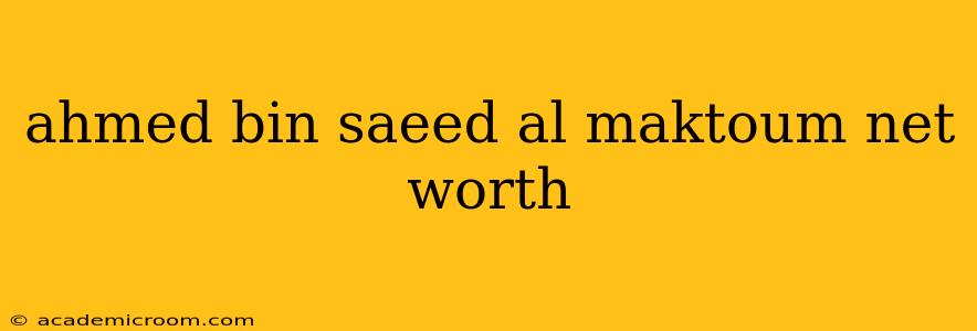 ahmed bin saeed al maktoum net worth