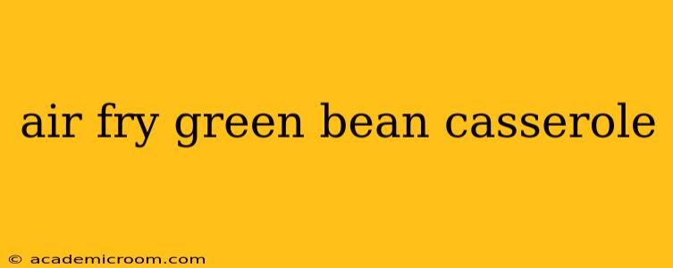 air fry green bean casserole