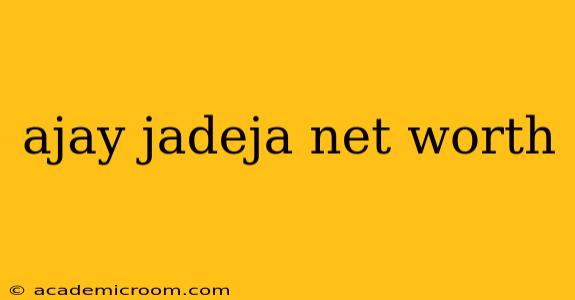ajay jadeja net worth