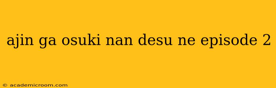 ajin ga osuki nan desu ne episode 2