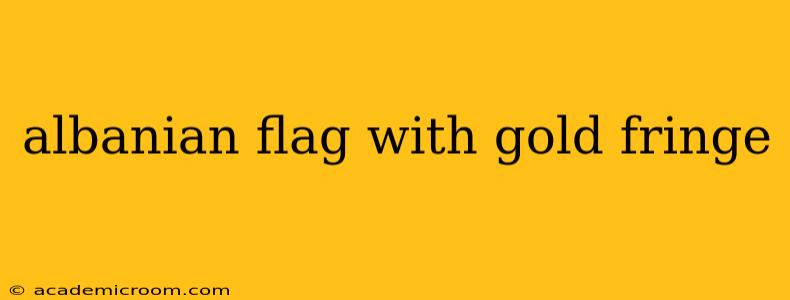 albanian flag with gold fringe