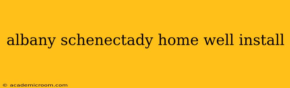 albany schenectady home well install
