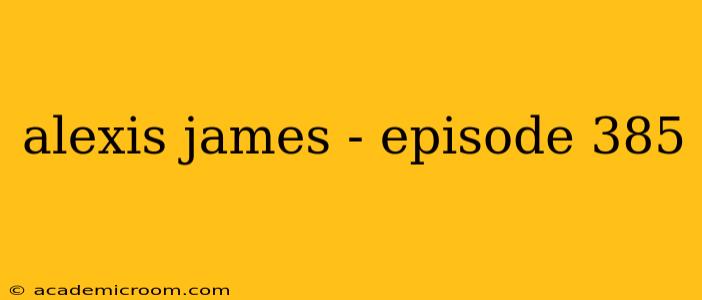 alexis james - episode 385