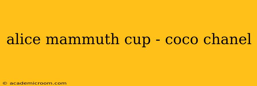 alice mammuth cup - coco chanel
