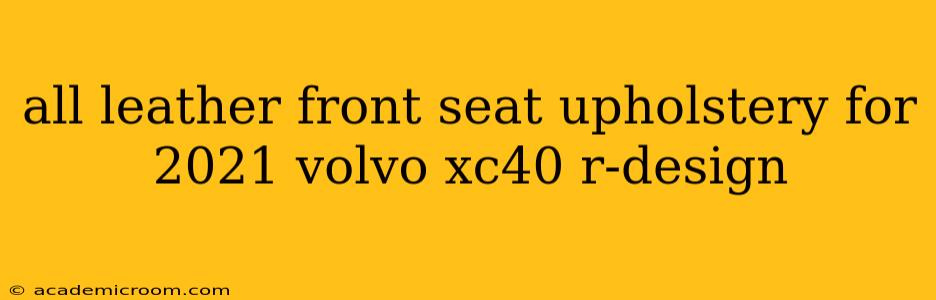 all leather front seat upholstery for 2021 volvo xc40 r-design