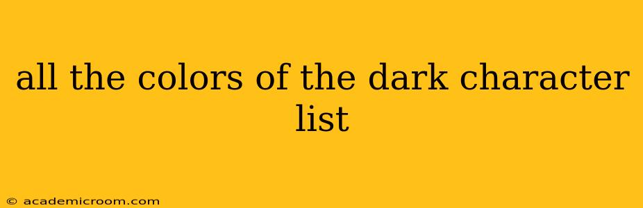 all the colors of the dark character list