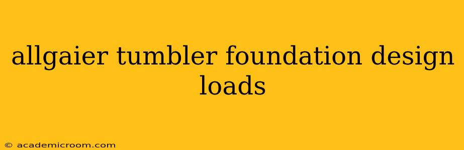 allgaier tumbler foundation design loads