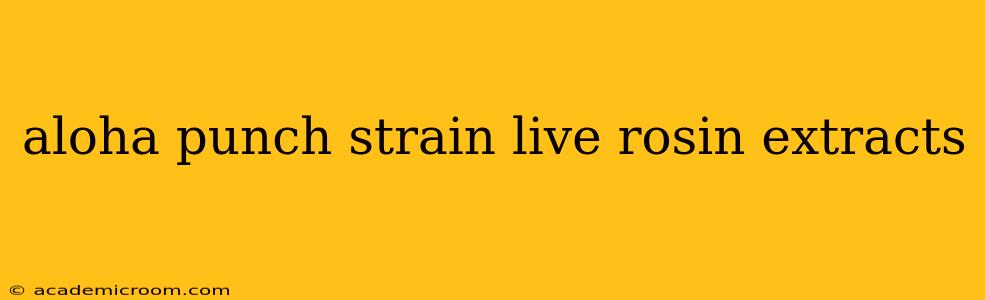 aloha punch strain live rosin extracts