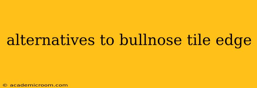 alternatives to bullnose tile edge