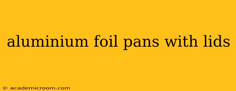 aluminium foil pans with lids