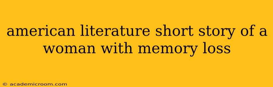 american literature short story of a woman with memory loss