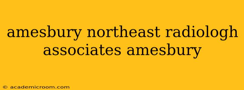 amesbury northeast radiologh associates amesbury