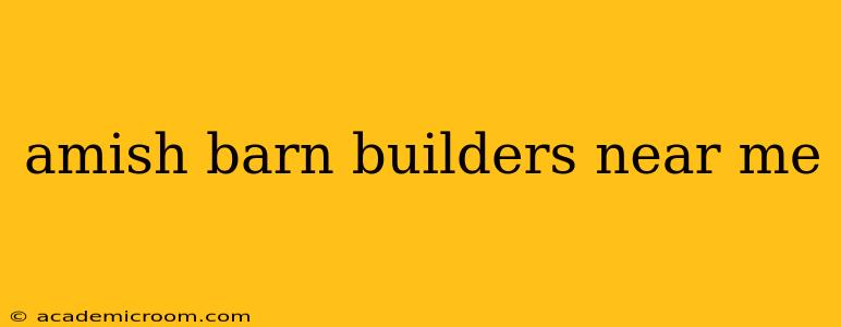 amish barn builders near me