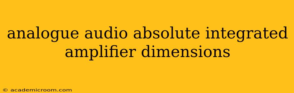 analogue audio absolute integrated amplifier dimensions