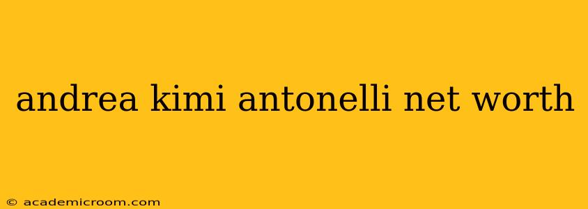andrea kimi antonelli net worth