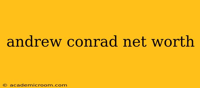 andrew conrad net worth