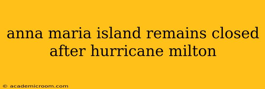 anna maria island remains closed after hurricane milton