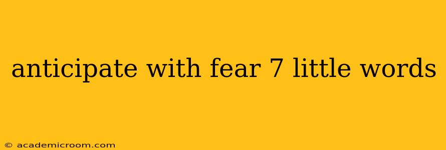 anticipate with fear 7 little words