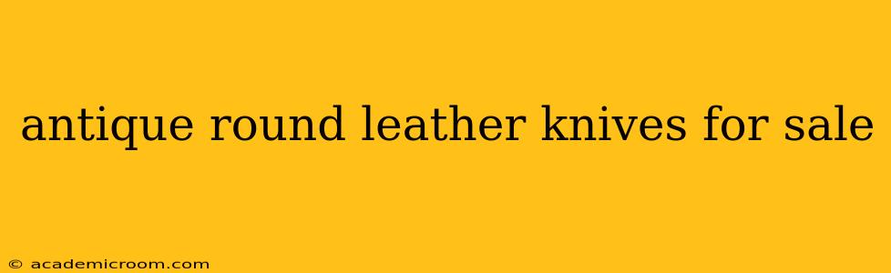 antique round leather knives for sale