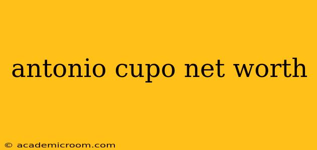 antonio cupo net worth