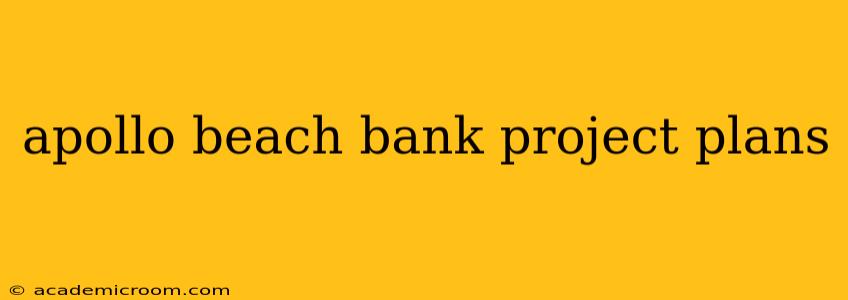 apollo beach bank project plans
