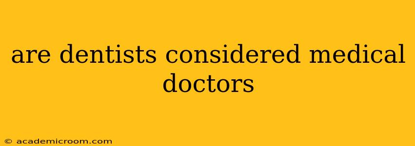 are dentists considered medical doctors