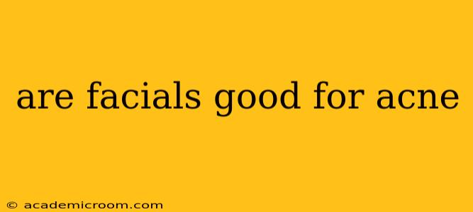 are facials good for acne