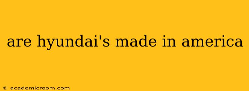 are hyundai's made in america
