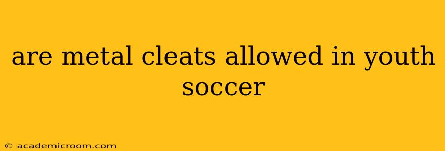 are metal cleats allowed in youth soccer