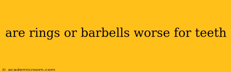 are rings or barbells worse for teeth