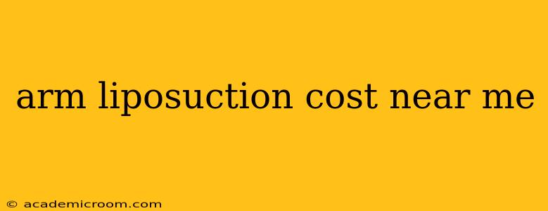 arm liposuction cost near me