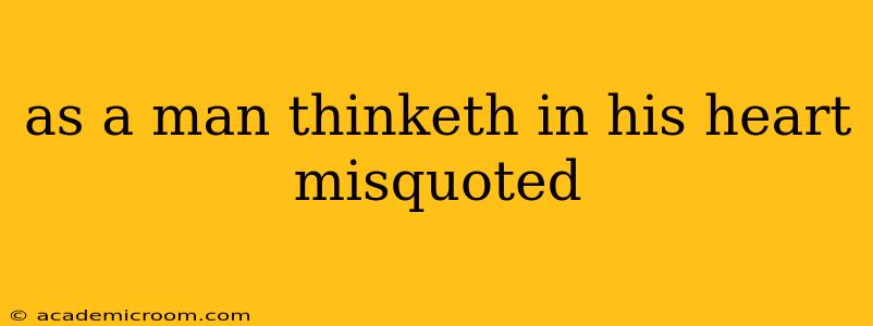 as a man thinketh in his heart misquoted