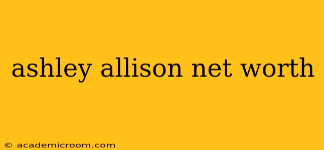 ashley allison net worth