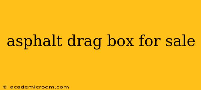 asphalt drag box for sale