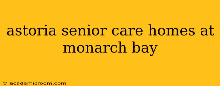 astoria senior care homes at monarch bay