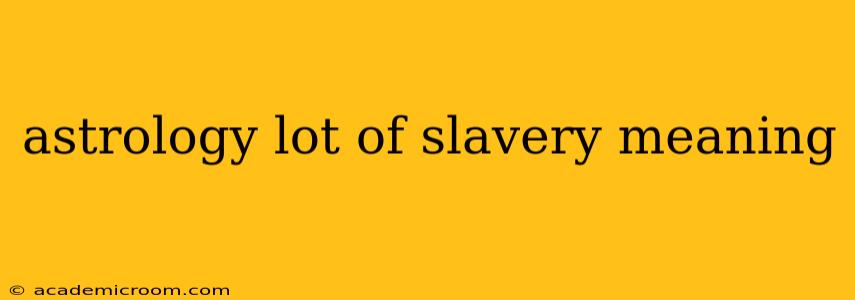 astrology lot of slavery meaning